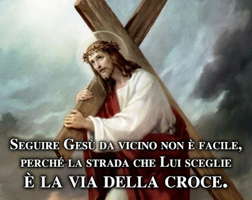vangelo della Domenica:“…scegli di seguirlo nella via della croce!”